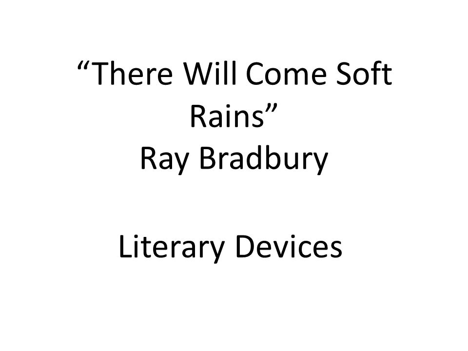 Custom Analysis of 'There Will Come Soft Rain' Essay